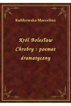 eBook Krl Bolesaw Chrobry : poemat dramatyczny epub