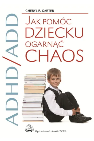 ADHD/ADD Jak pom�c dziecku ogarn�� chaos - Carter R. Cheryl
