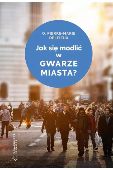 Jak si� modli� w gwarze miasta? - Delfieux Pierre-Marie