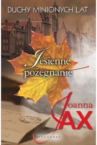Jesienne po�egnanie. Duchy minionych lat. Tom 3 - Joanna Jax