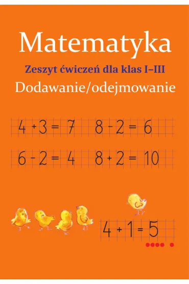 Matematyka. Dodawanie/odejmowanie. Zeszyt �wicze� dla klas 1-3 - Monika Ostrowska