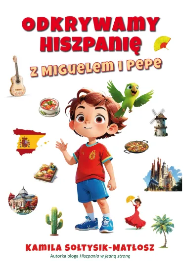 Odkrywamy Hiszpani� z Miguelem i Pepe - Kamila  So�tysik-Mat�osz