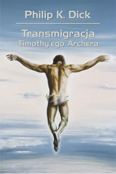 Transmigracja Timothy`ego Archera - Philip K. Dick