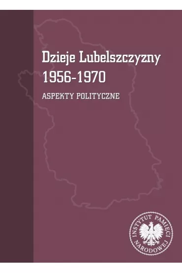 Dzieje Lubelszczyzny 1956-1970. Aspekty polityczne - Mariusz Mazur, Tomasz  Osi�ski