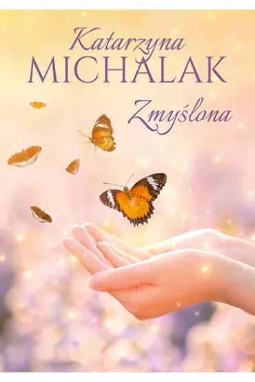 Zmy�lona. S�oneczna trylogia. Tom 3 - Katarzyna Michalak