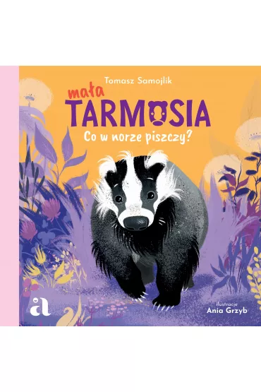Ma�a Tarmosia. Co w norze piszczy? - Tomasz Samojlik, Ania Grzyb