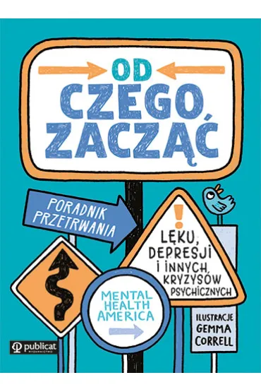 Od czego zacz��. Poradnik przetrwania l�ku, depresji i innych kryzys�w psychicznych