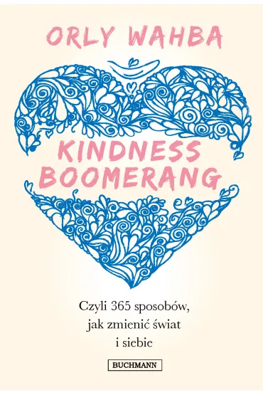 Kindness Boomerang. 365 sposob�w, jak zmieni� �wiat i siebie - Orly Wahba