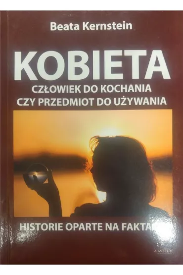 Kobieta. Cz�owiek do kochania czy przedmiot do u�ywania - Beata  Kernstein