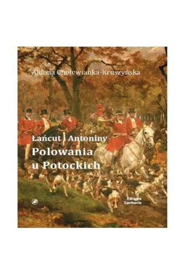 �a�cut i Antoniny Polowania u Potockich - Aldona Cholewianka-Kruszy�ska