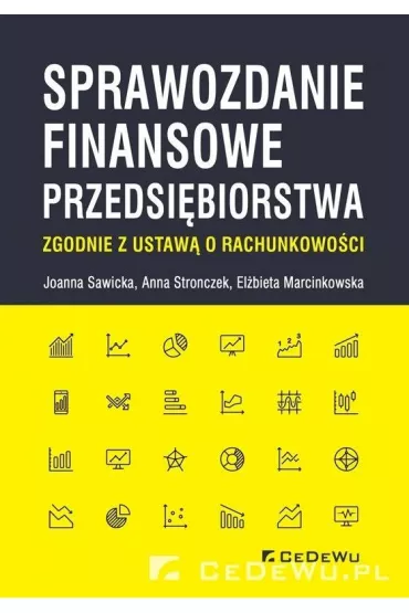 Sprawozdanie finansowe przedsibiorstwa zgodnie z ustaw o rachunkowoci - Anna Stronczek, Elbieta Marcinkowska, Joanna Sawicka