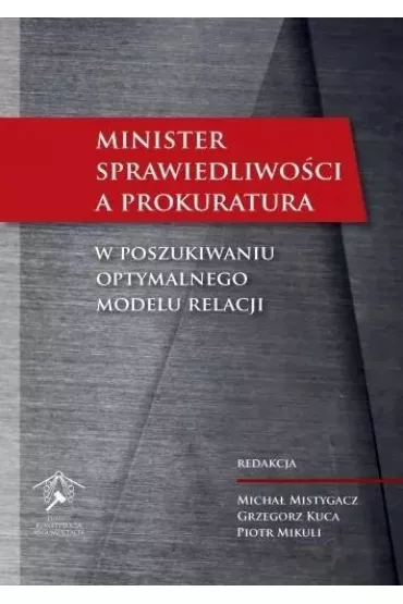 Minister Sprawiedliwo�ci a prokuratura - Grzegorz Kuca, Piotr Mikuli, Micha� Mistygacz