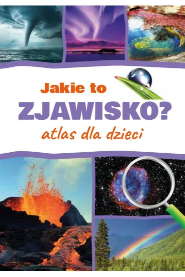 Jakie to zjawisko? Atlas dla dzieci - Monika  P��ciennik