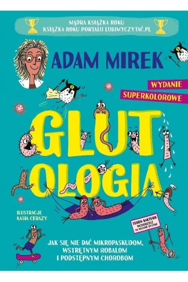 Glutologia. Jak si� nie da� mikropaskudom, wstr�tnym robalom i podst�pnym chorobom. Wydanie superkolorowe [barwione brzegi] - Adam Mirek