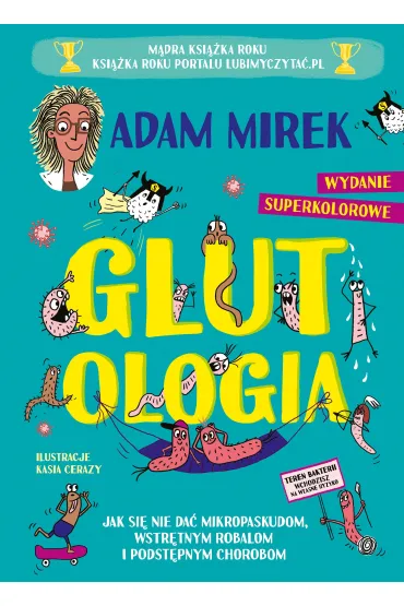 Glutologia. Jak si� nie da� mikropaskudom, wstr�tnym robalom i podst�pnym chorobom. Wydanie superkolorowe [barwione brzegi] - Adam Mirek