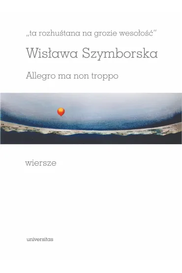 Ta rozhu�tana na grozie weso�o��. Allegro ma non troppo. Wiersze - Wis�awa Szymborska