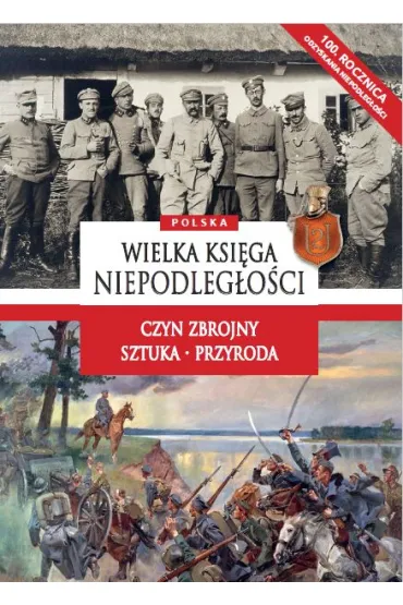 Polska wielka ksi�ga niepodleg�o�ci czyn zbrojny sztuka przyroda - Grzegorz  Ma�achowski