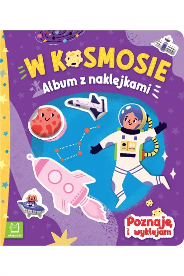W KOSMOSIE. ALBUM Z NAKLEJKAMI. POZNAJ� I WYKLEJAM