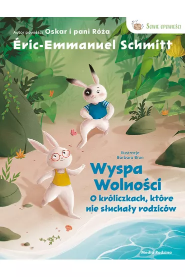 Wyspa wolno�ci. O kr�liczkach, kt�re nie s�ucha�y rodzic�w. - Eric-Emmanuel Schmitt