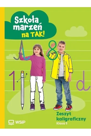 Szko�a marze� na TAK! Zeszyt kaligraficzny. Edukacja wczesnoszkolna. Klasa 1