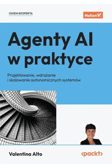 Agenty AI w praktyce. Projektowanie, wdra�anie.. - Valentina Alto