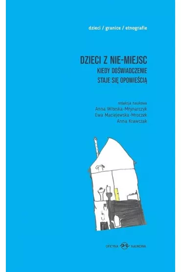 Dzieci z nie-miejsc. Kiedy do�wiadczenie staje si� opowie�ci� - Ewa Maciejewska-Mroczek, Anna Krawczak, Anna  Witeska-M�ynarczyk