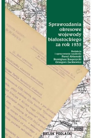 Sprawozdania okresowe wojewody bia�ostockiego za.. - Grzegorz Zackiewicz, Remigiusz Kasprzycki, Red  Pavel Ablamski