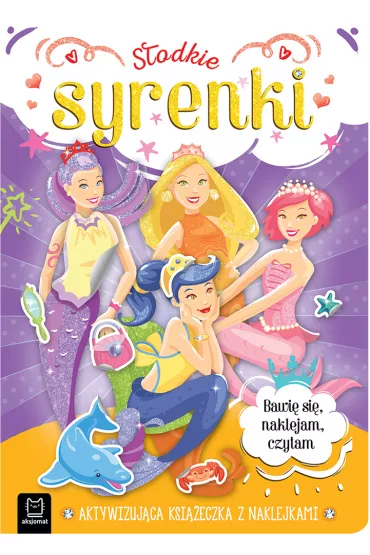 S�odkie syrenki. Aktywizuj�ca ksi��eczka z naklejkami. Bawi� si�, naklejam, czytam - Agnieszka Bator, Anna Podg�rska