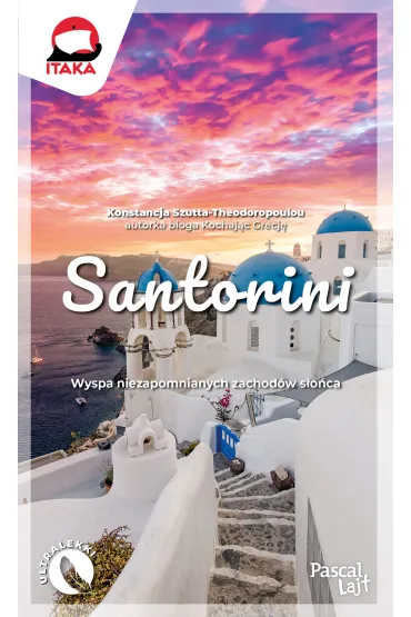 Santorini. Wyspa niezapomnianych zachod�w s�o�ca. Pascal Lajt - Konstancja  Szutta-Theodoropoulou
