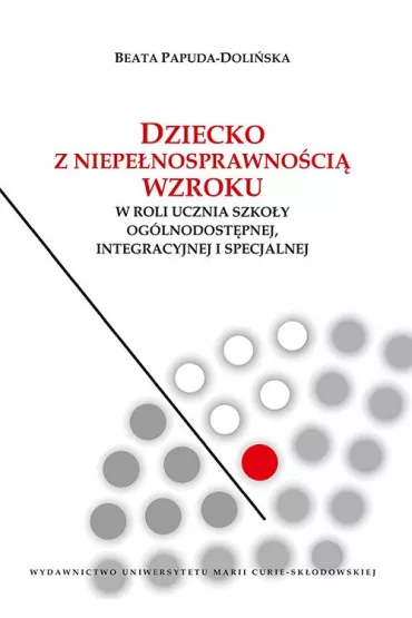 eBook Dziecko z niepenosprawnoci wzroku w roli ucznia szkoy oglnodostpnej integracyjnej i specjalnej pdf - Beata Papuda-Doliska