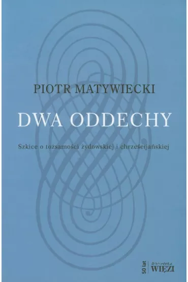 Dwa oddechy Szkice o to�samo�ci �ydowskiej i chrze�cija�skiej - Piotr Matywiecki