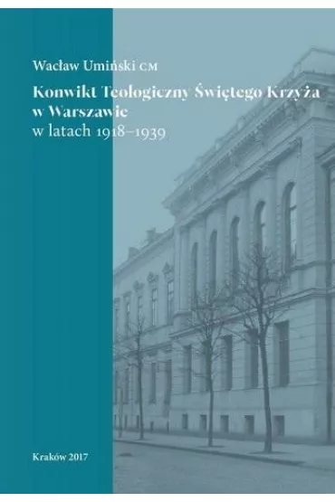 Konwikt Teologiczny �wi�tego Krzy�a w Warszawie w latach 1918-1939 - Wac�aw Umi�ski