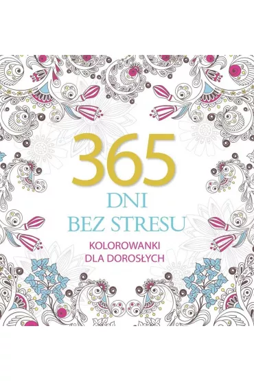 365 dni bez stresu. Kolorowanki dla doros�ych - El�bieta Adamska