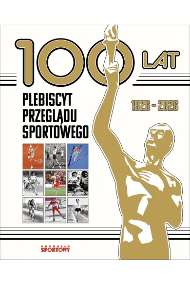 100 lat. Plebiscyt Przegl�du Sportowego
