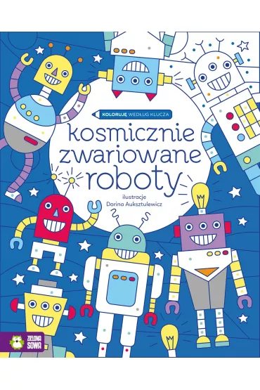 Koloruj� wed�ug klucza. Kosmicznie zwariowane roboty (wiek 4+) - Urszula Pitura