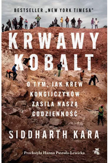 Krwawy kobalt. O tym, jak krew Kongijczyk�w zasila nasz� codzienno�� - Siddharth Kara