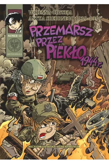 Wojenna odyseja Antka Srebrnego 1939-1944 Przemarsz przez piek�o 1944 r. Wojenna Odyseja Antka Srebrnego 1939-1946. Tom 10 - Hubert Ronek, Micha�  Konarski