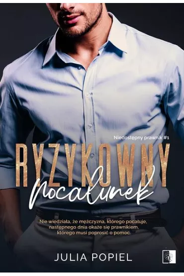 Ryzykowny poca�unek. Niedost�pny prawnik. Tom 1 - Julia Popiel