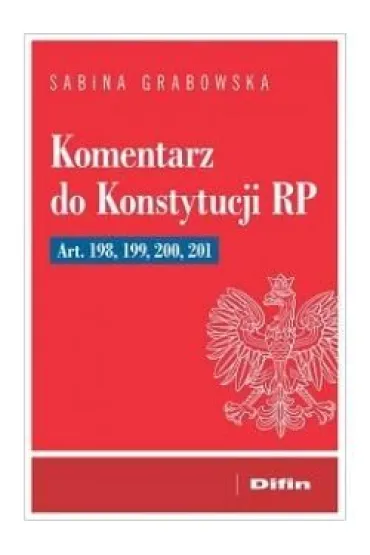 Komentarz do Konstytucji RP. Art. 198, 199, 200, 201 - Sabina Grabowska