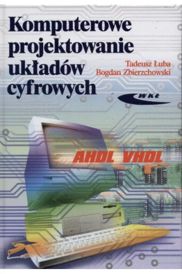 Komputerowe projektowanie uk�ad�w cyfrowych - �uba Tadeusz i Zbierzchowski Bogdan