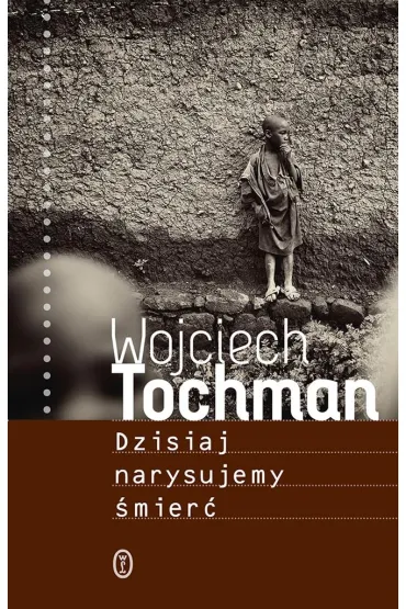 Dzisiaj narysujemy �mier� - Wojciech Tochman