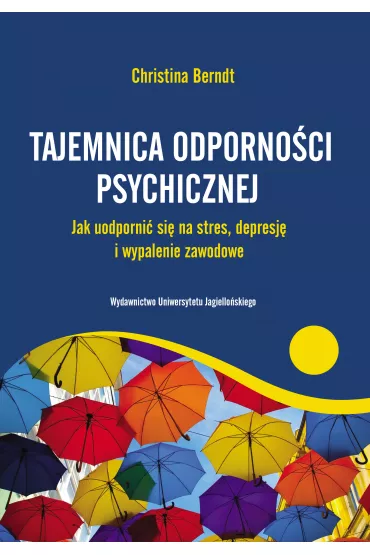 Tajemnica odporno�ci psychicznej. Jak uodporni� si� na stres, depresj� i wypalenie zawodowe - Christina Berndt
