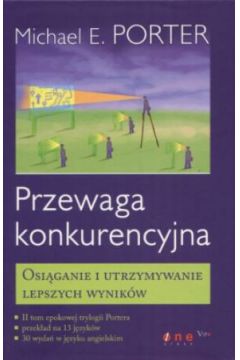 Przewaga Konkurencyjna. Osiąganie I Utrzymywanie Lepszych Wyników ...