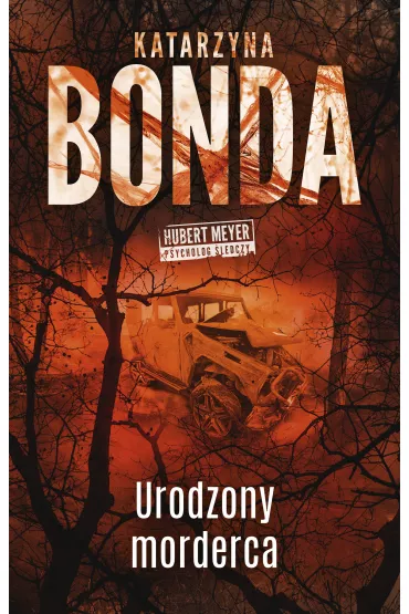 Urodzony morderca. Hubert Meyer. Tom 9 - Katarzyna Bonda