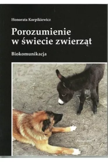 Porozumienie w �wiecie zwierz�t. Biokomunikacja - Honorata Korpikiewicz