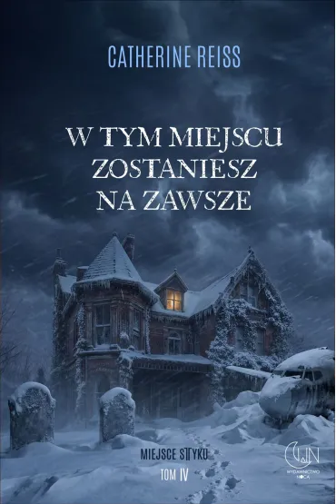 W tym miejscu zostaniesz na zawsze. Seria Miejsce styku. Tom 4 - Catherine Reiss