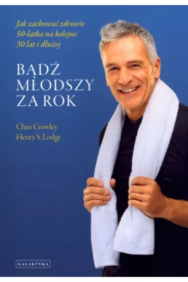 B�d� m�odszy za rok - Chris Crowley, Henry S. Lodge