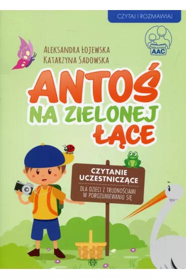 Anto na zielonej ce. Czytanie uczestniczce dla dzieci z trudnociami w porozumiewaniu si - Katarzyna Sadowska, Aleksandra ojewska