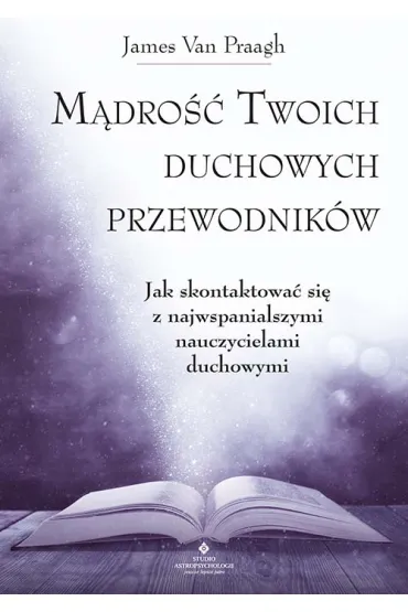 M�dro�� Twoich duchowych przewodnik�w - James Van Praagh