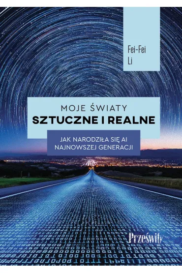 Moje �wiaty sztuczne i realne. Jak narodzi�a si� AI najnowszej generacji - Fei-Fei Li